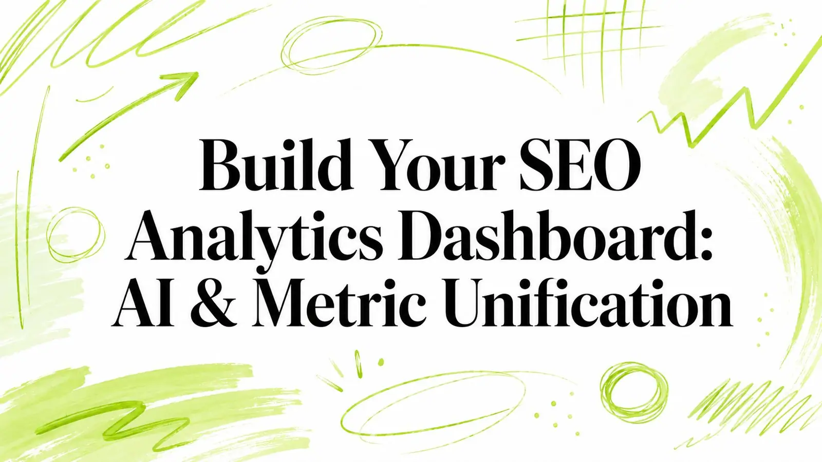 Build Your SEO Analytics Dashboard: AI & Metric Unification