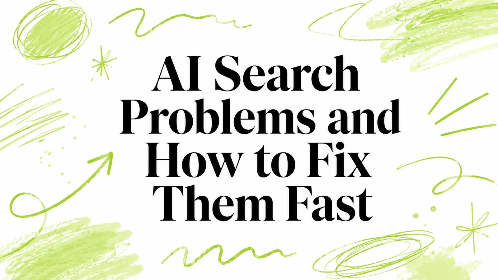 AI Search Problems and How to Fix Them Fast