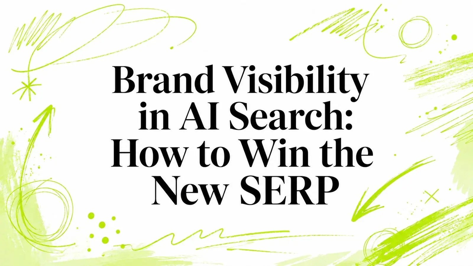 Brand Visibility in AI Search: How to Win the New SERP