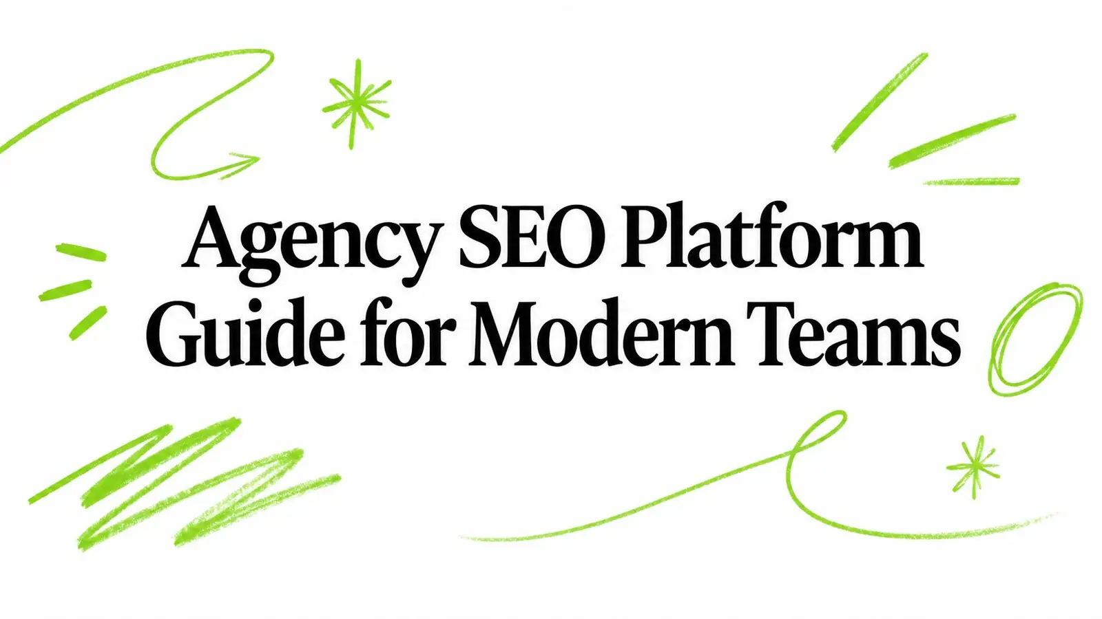 Agency SEO Platform Guide for Modern Teams