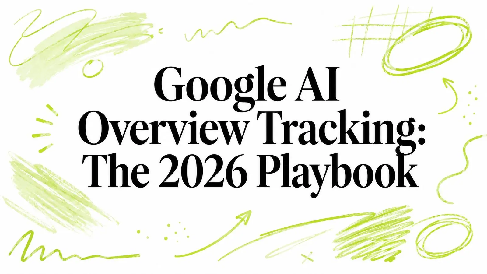 Google AI Overview Tracking: The 2026 Playbook