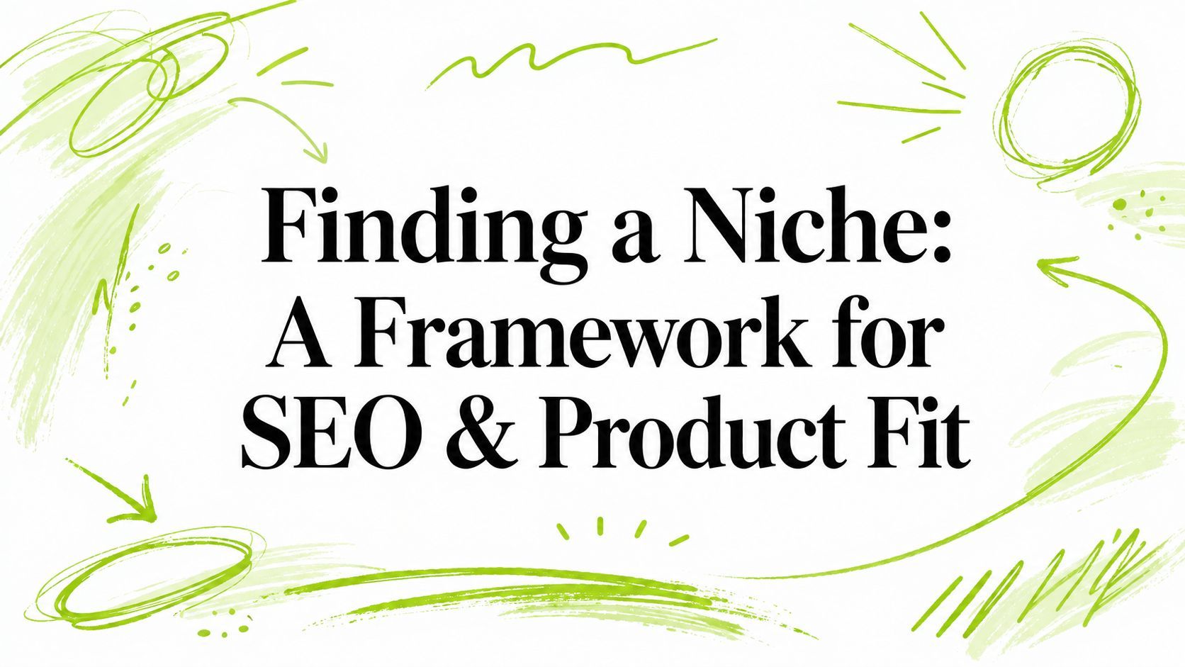 Finding a Niche: A Framework for SEO & Product Fit