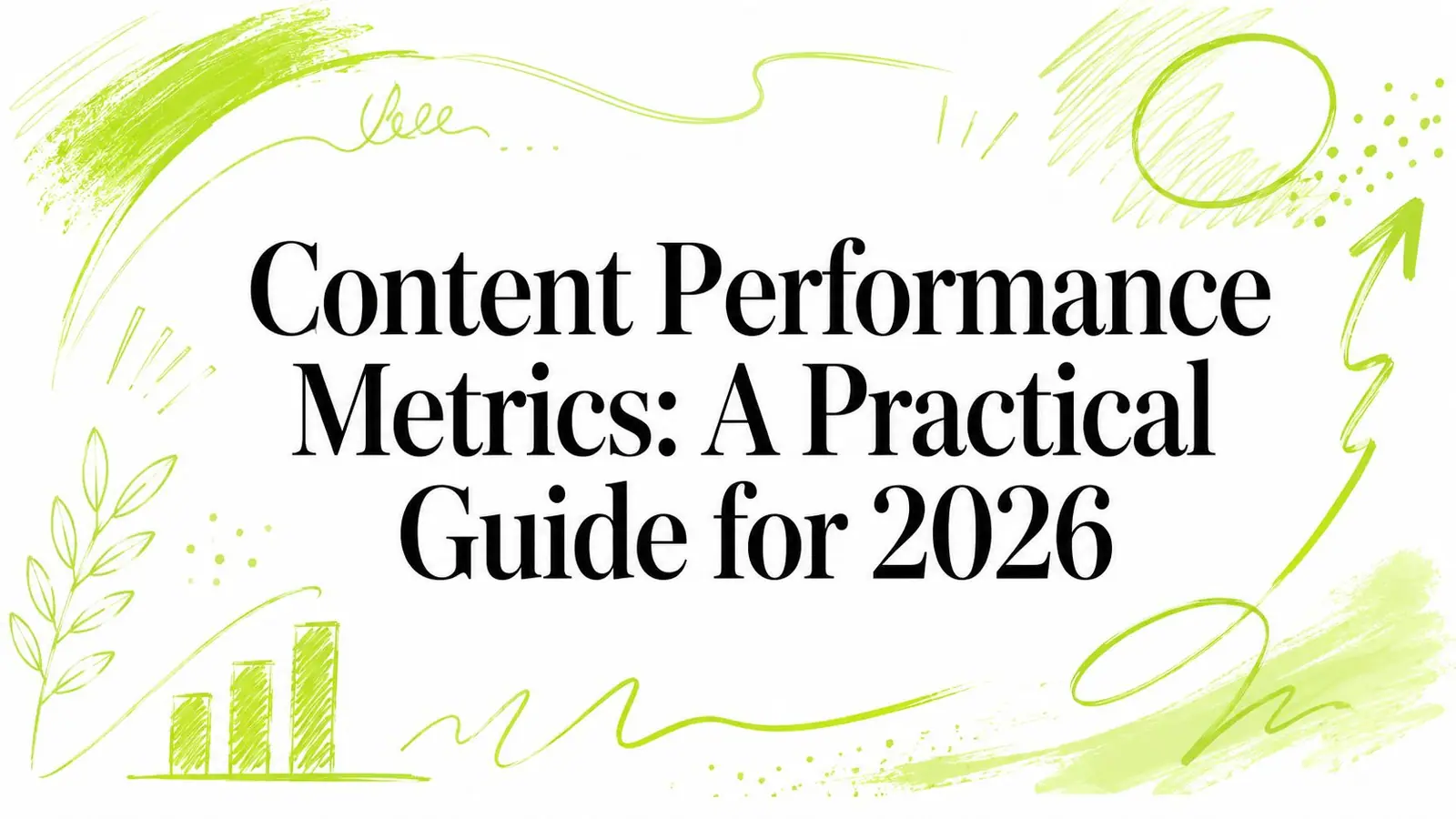 Content Performance Metrics: A Practical Guide for 2026