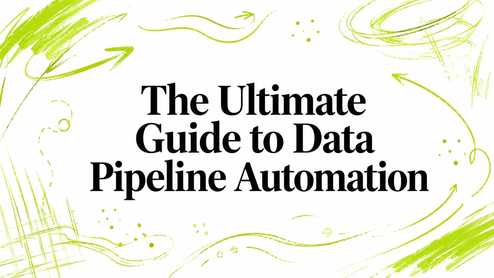 The Ultimate Guide to Data Pipeline Automation