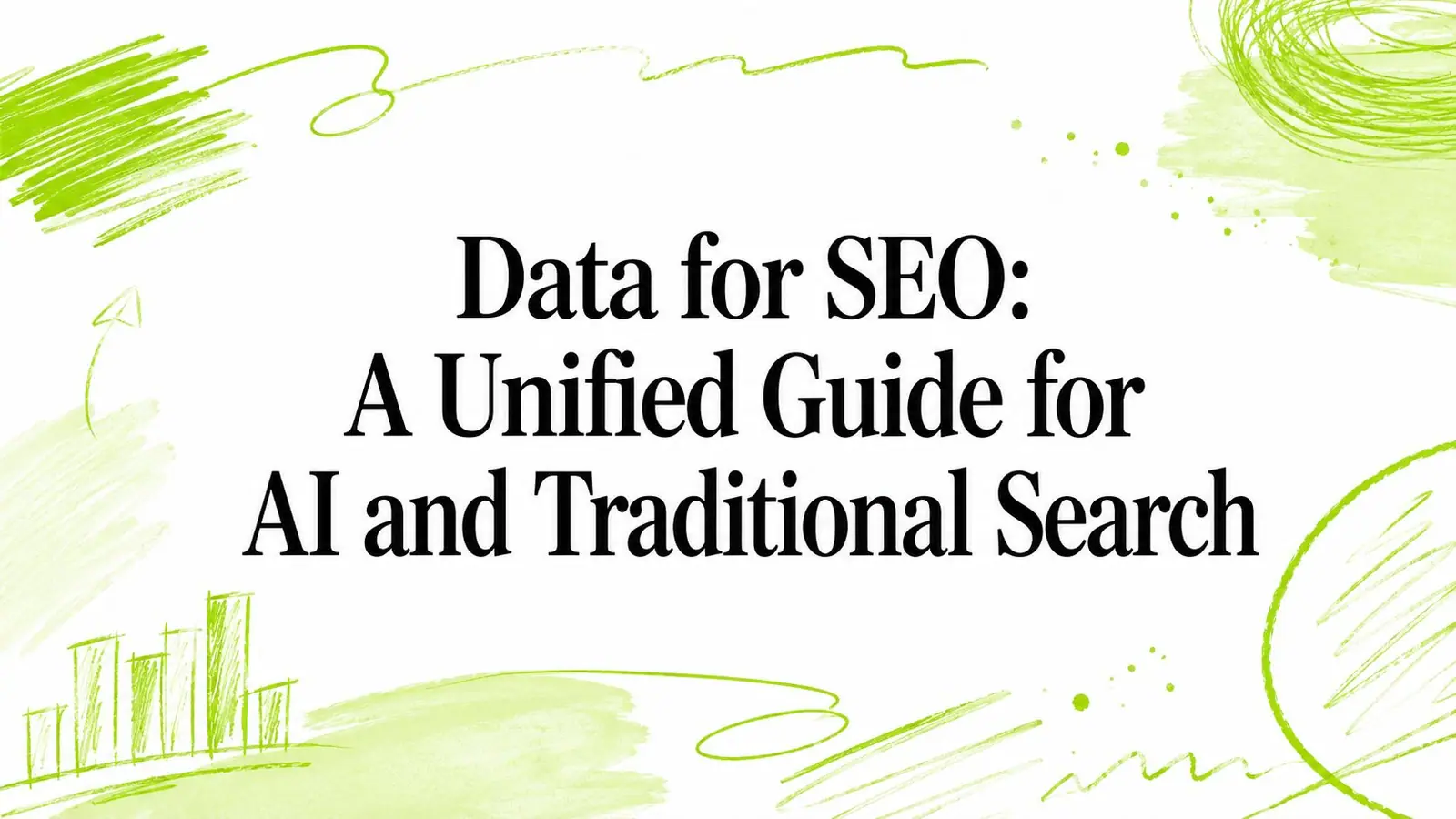 Data for SEO: A Unified Guide for AI and Traditional Search