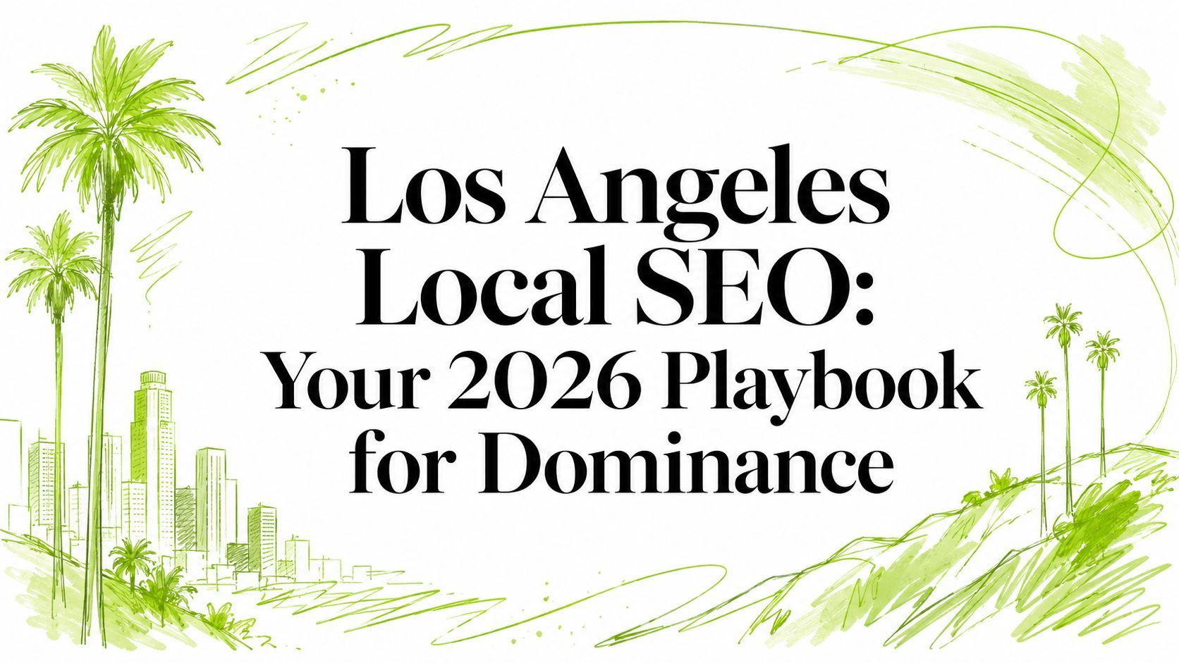 Los Angeles Local SEO: Your 2026 Playbook for Dominance