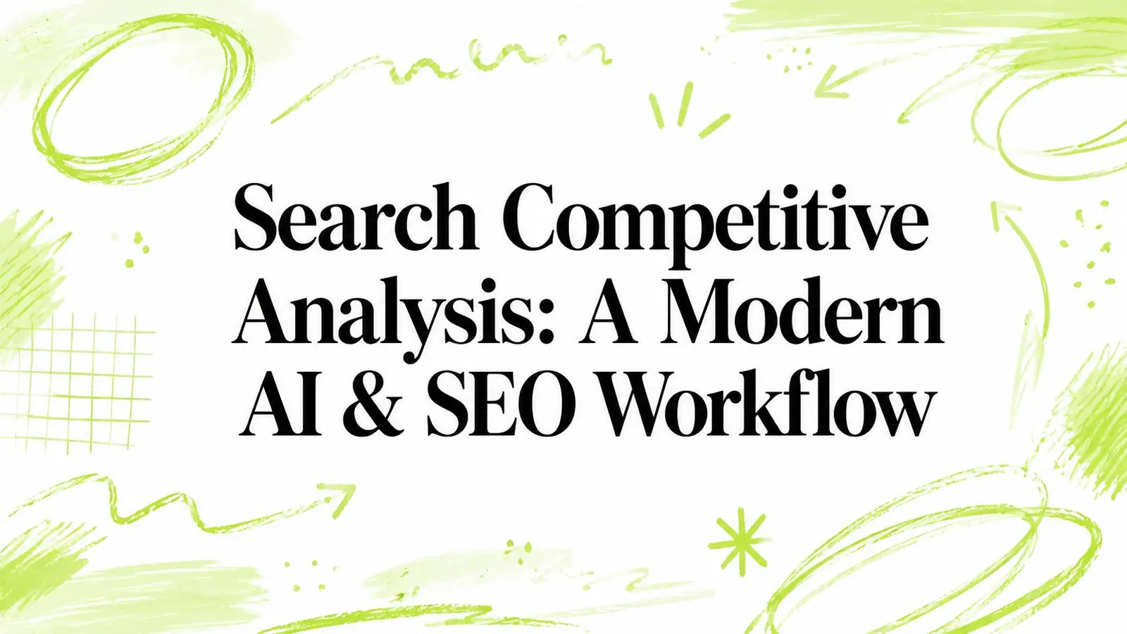 Search Competitive Analysis: A Modern AI & SEO Workflow
