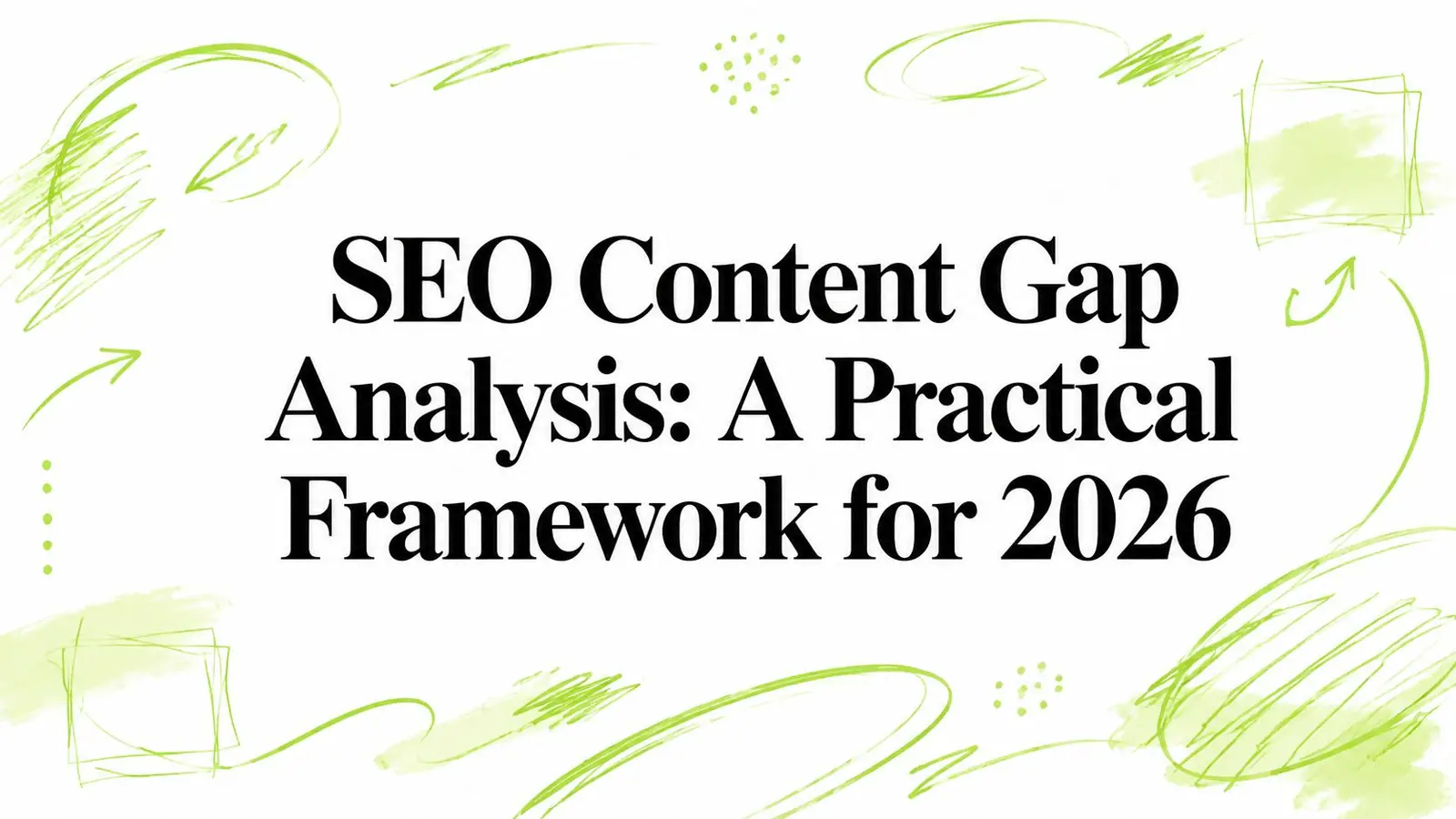 SEO Content Gap Analysis: A Practical Framework for 2026