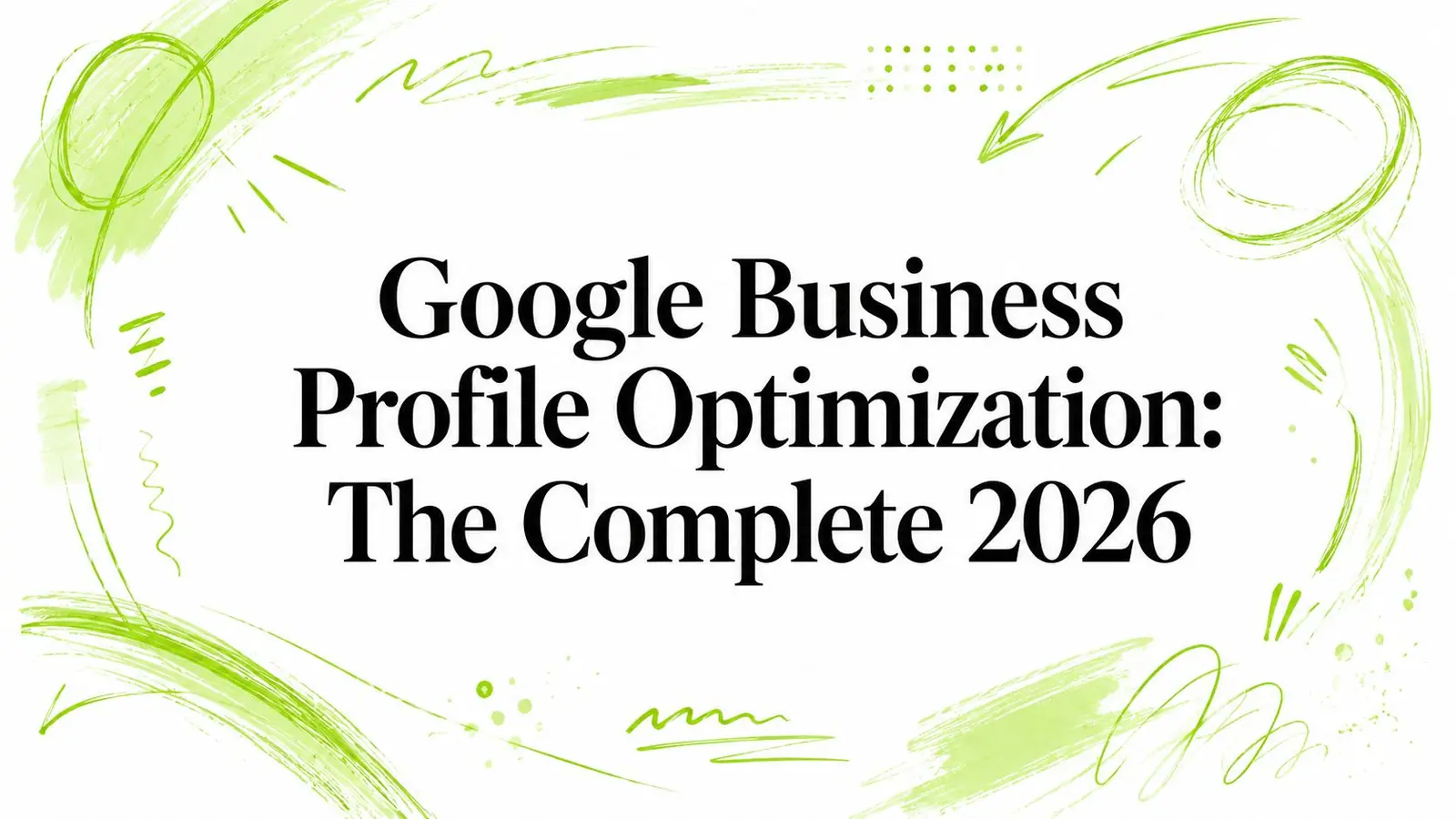 Google Business Profile Optimization: The Complete 2026