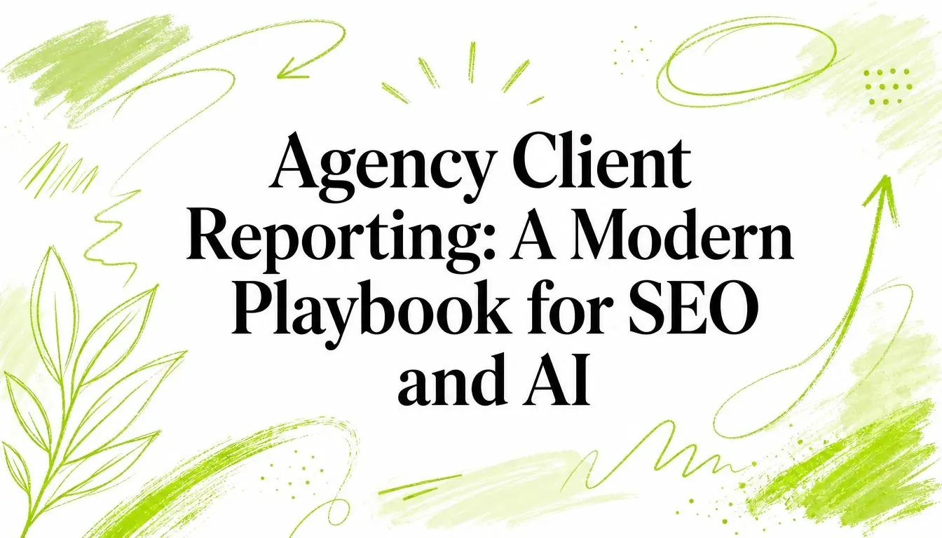 Agency Client Reporting: A Modern Playbook for SEO and AI