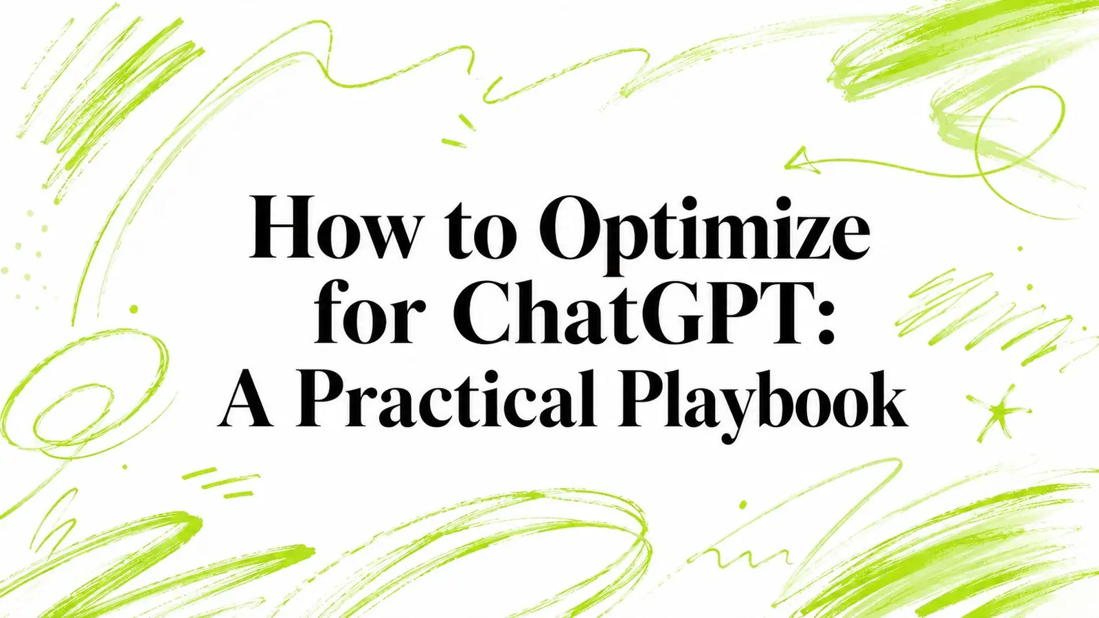 How to Optimize for ChatGPT: A Practical Playbook