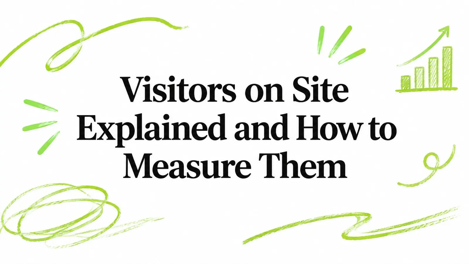 Visitors on Site Explained and How to Measure Them