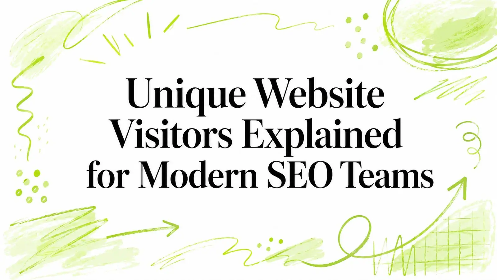 Unique Website Visitors Explained for Modern SEO Teams