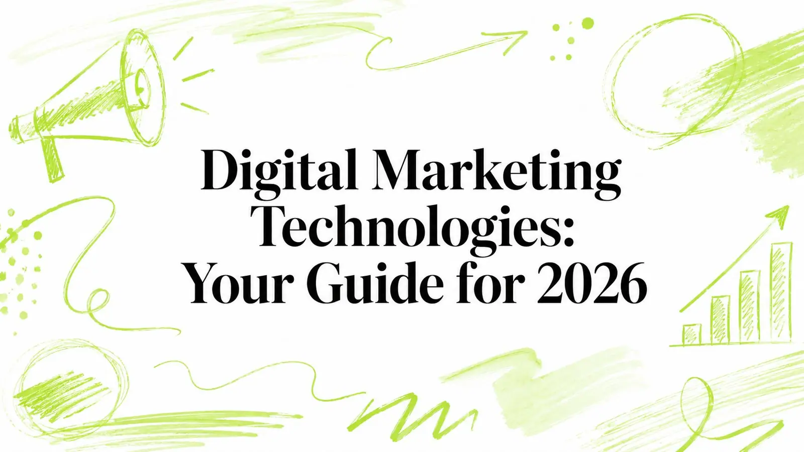 Digital Marketing Technologies: Your Guide for 2026