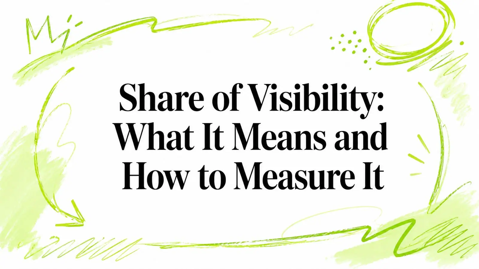 Share of Visibility: What It Means and How to Measure It