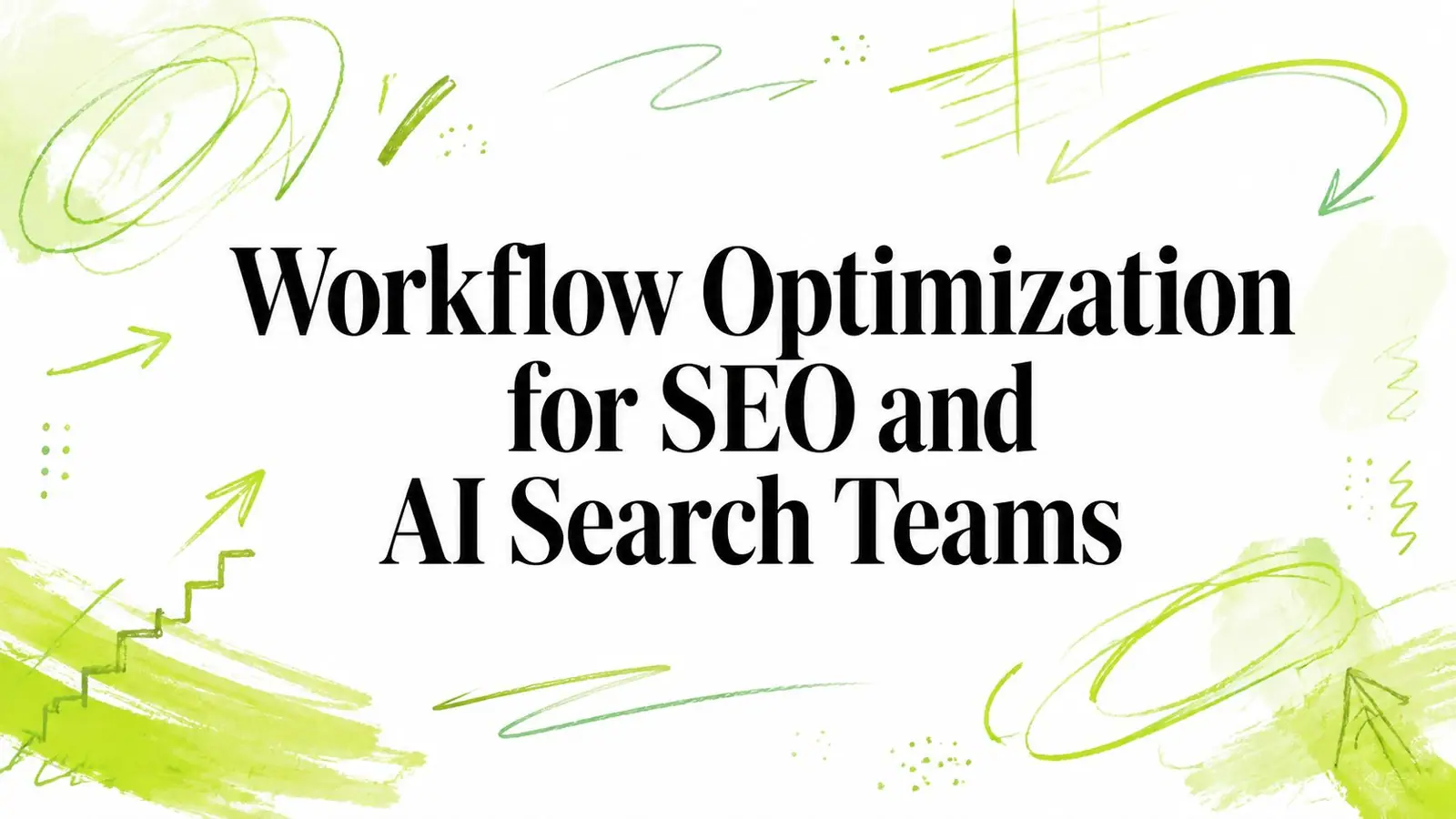 Workflow Optimization for SEO and AI Search Teams