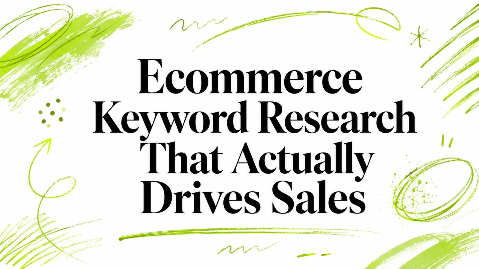 Ecommerce Keyword Research That Actually Drives Sales
