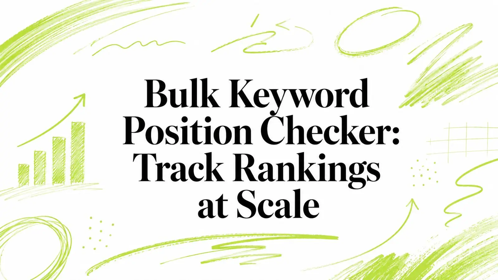 Bulk Keyword Position Checker: Track Rankings at Scale
