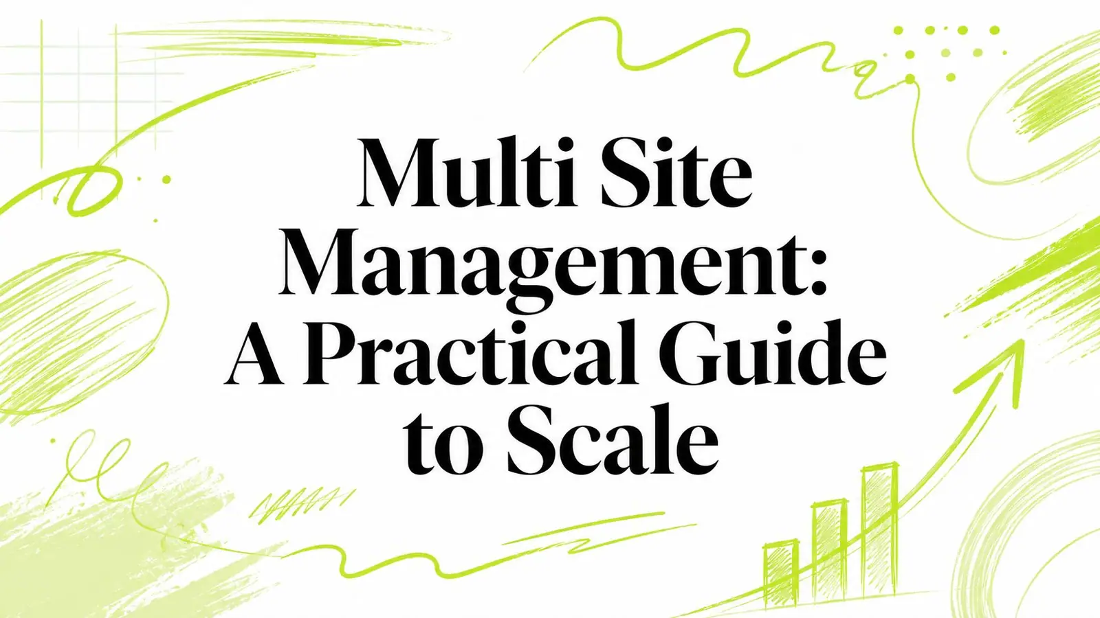 Multi Site Management: A Practical Guide to Scale