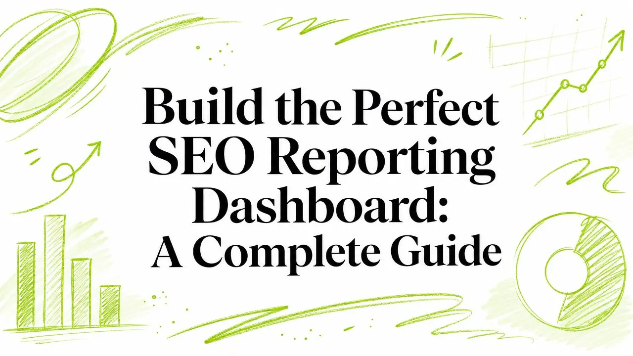 Build the Perfect SEO Reporting Dashboard: A Complete Guide