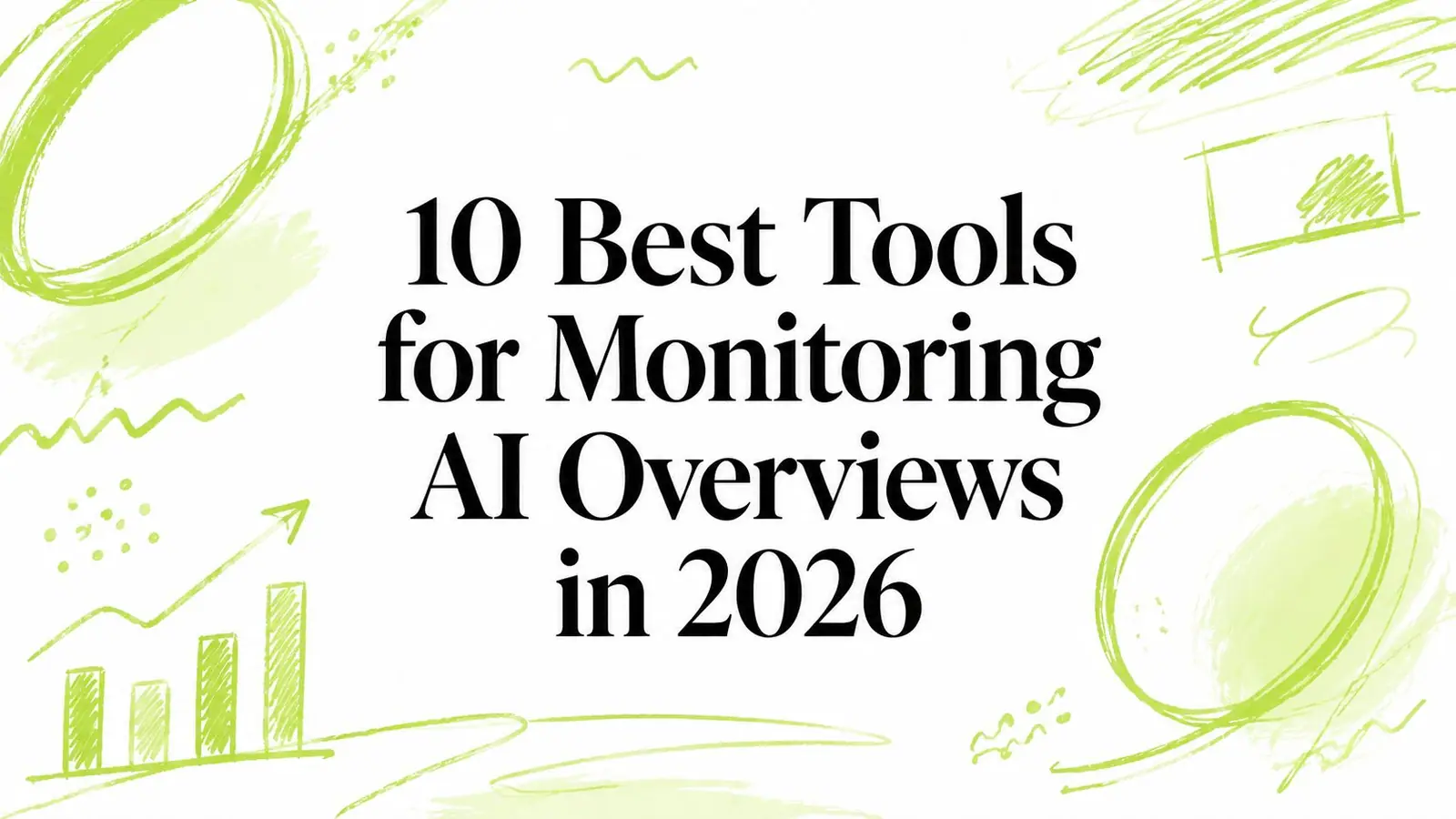 10 Best Tools for Monitoring AI Overviews in 2026