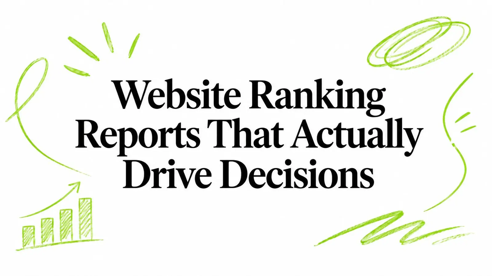 Website Ranking Reports That Actually Drive Decisions