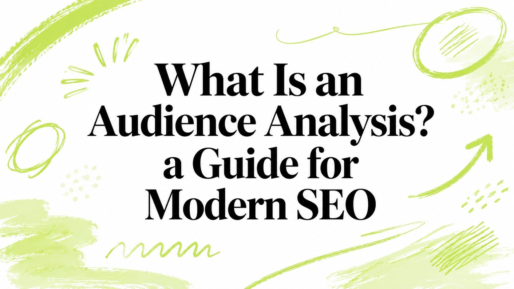 What Is an Audience Analysis? a Guide for Modern SEO